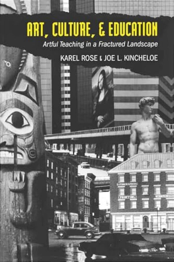 Art, Culture, & Education: Artful Teaching In A Fractured Landscape-..