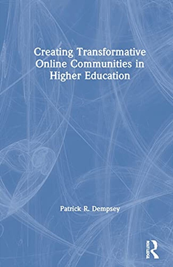 Creating Transformative Online Communities In Higher Education-..