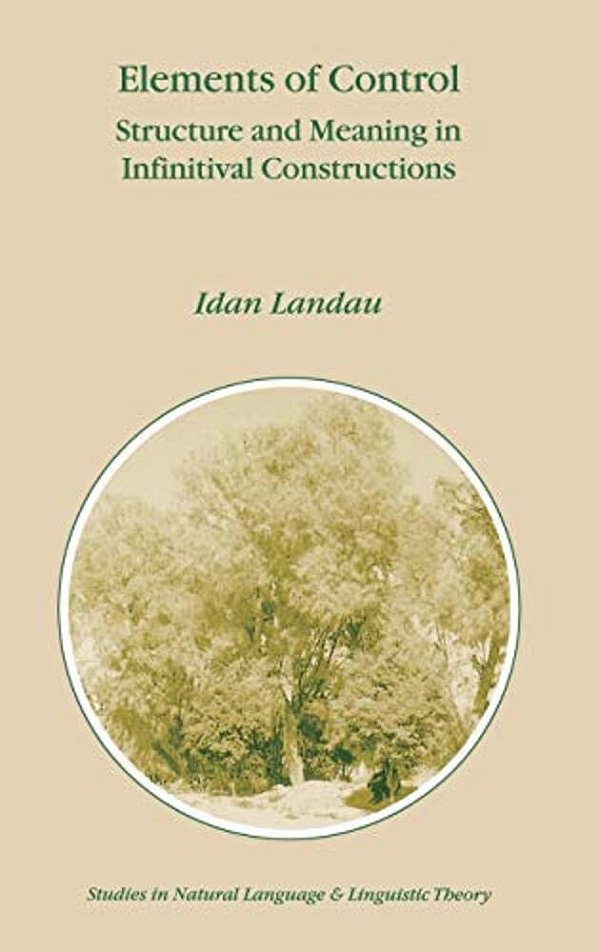 Elements Of Control: Structure And Meaning In Infinitival Constructions-..