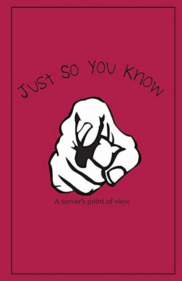 Just So You Know: A Server's Point Of View-..