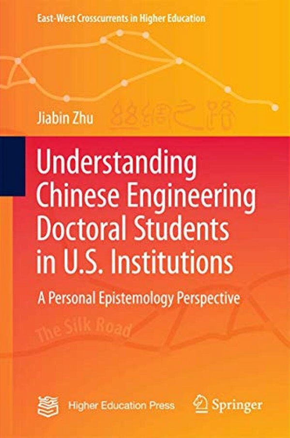 Understanding Chinese Engineering Doctoral Students In U. S. Institutions: A Personal Epistemology Perspective-..