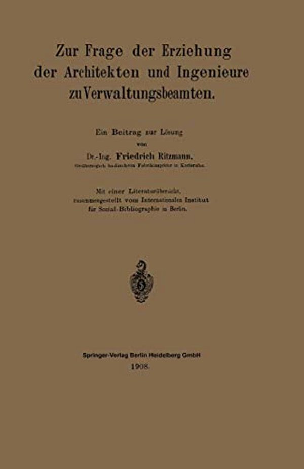 Zur Frage Der Erziehung Der Architekten Und Ingenieure Zu Verwaltungsbeamten: Ein Beitrag Zur Lösung-..