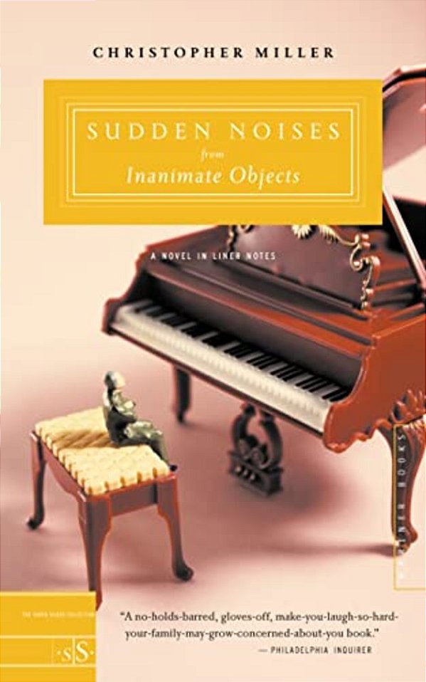 Sudden Noises From Inanimate Objects: A Novel In Liner Notes-..