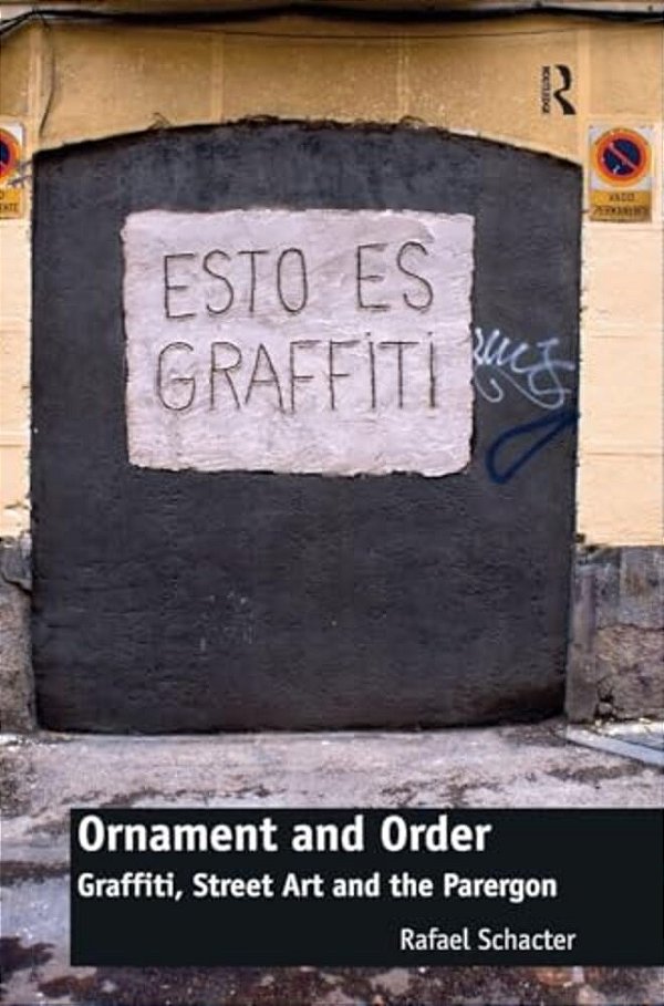 Ornament And Order: Graffiti, Street Art And The Parergon-..