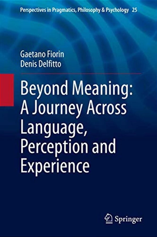 Beyond Meaning: A Journey Across Language, Perception And Experience-..