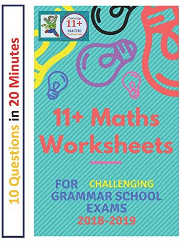 11+ Plus Maths Worksheets For Challenging Grammar School Exams 2018/2019: Ten Questions In Twenty Minutes. -..