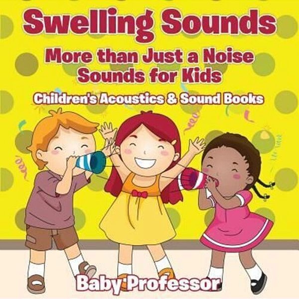 Swelling Sounds: More Than Just A Noise - Sounds For Kids - Children's Acoustics & Sound Books-..