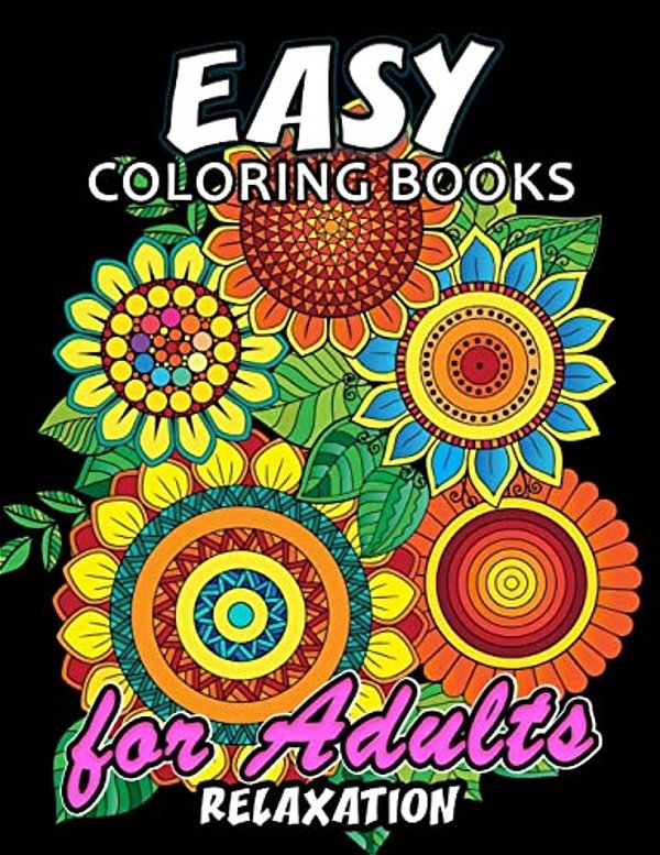Easy Coloring Books For Adults Relaxation: Large Print Coloring Book Easy, Fun, Beautiful Coloring Pages-..