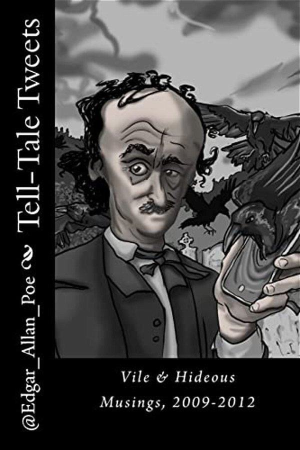 Tell-Tale Tweets: Vile & Hideous Musings, 2009-2012-..