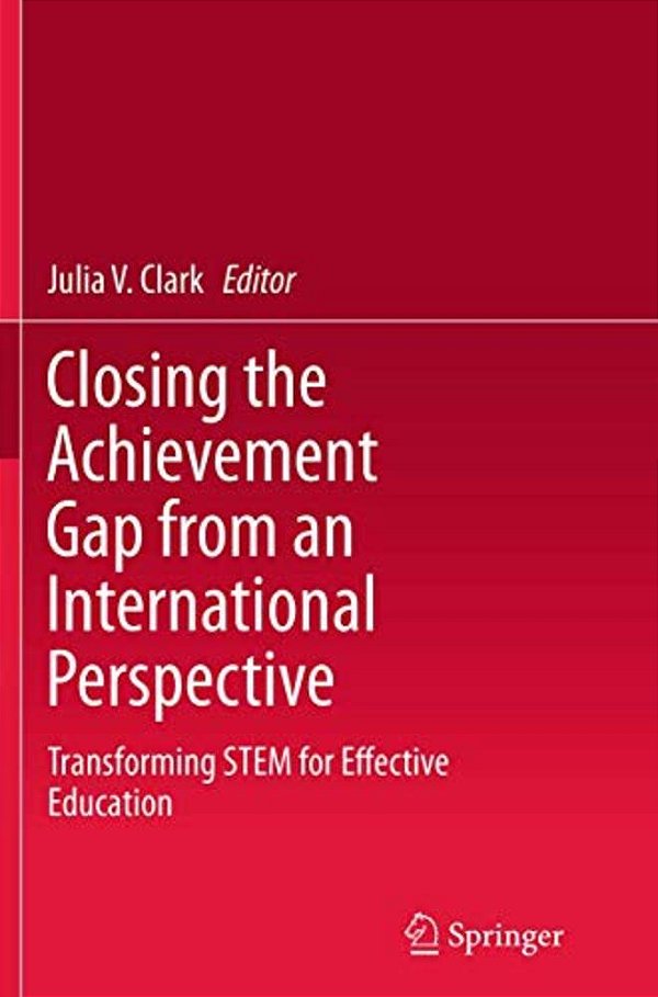 Closing The Achievement Gap From An International Perspective: Transforming Stem For Effective Education-..