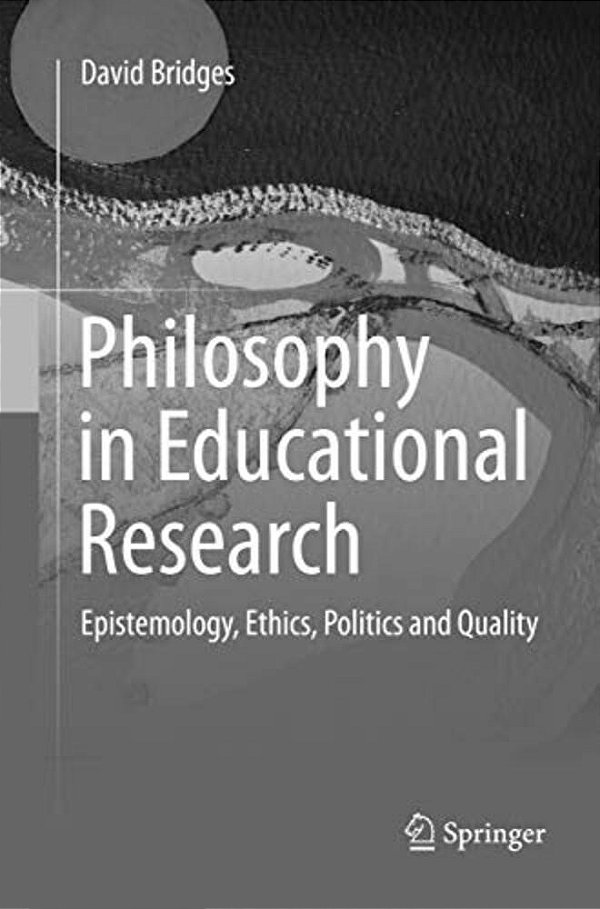 Philosophy In Educational Research: Epistemology, Ethics, Politics And Quality-..