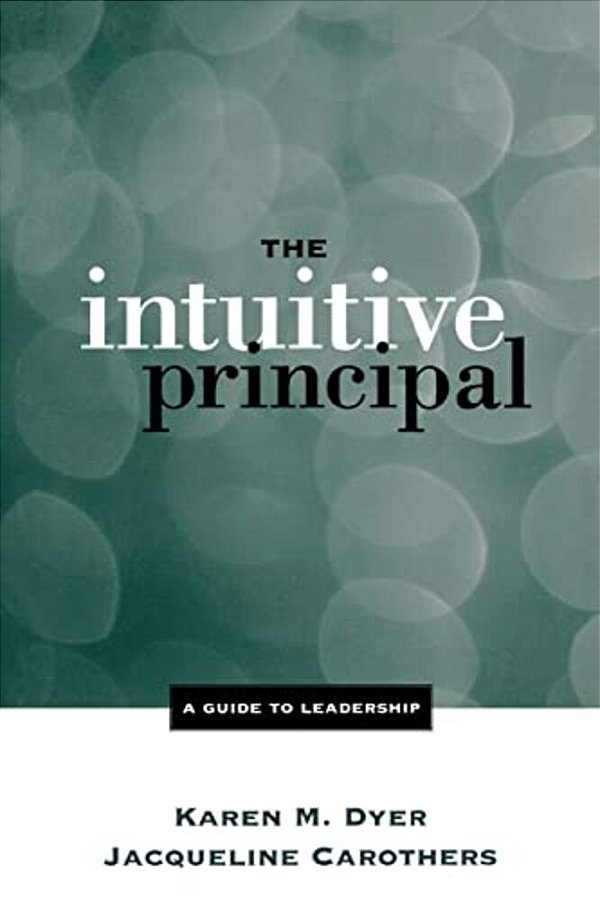 The Intuitive Principal: A Guide To Leadership-..