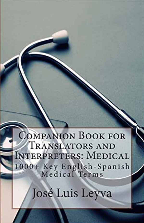 Companion Book For Translators And Interpreters: Medical: 1000+ Key English-Spanish Medical Terms-..
