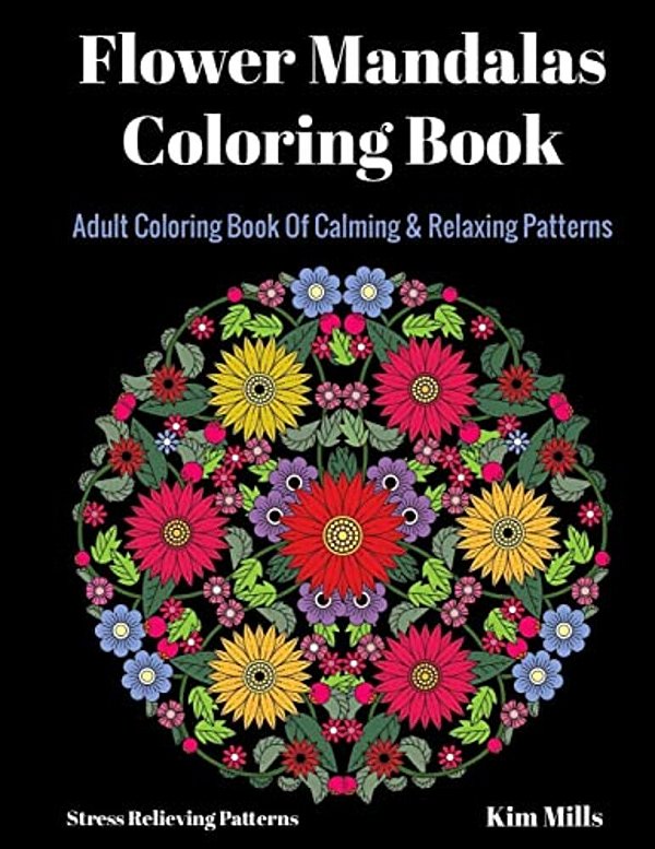 Flower Mandalas Coloring Book: Adult Coloring Book Of Calming & Relaxing Patterns-..
