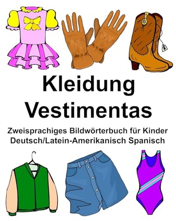 Deutsch/Latein-Amerikanisch Spanisch Kleidung/Vestimentas Zweisprachiges Bildwörterbuch Für Kinder-..