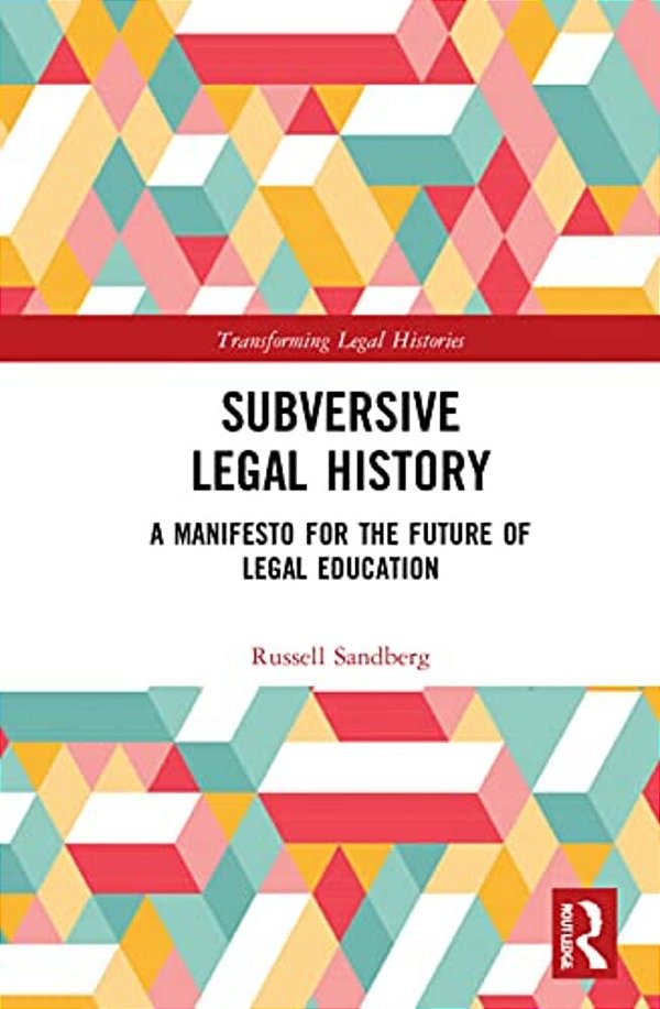 Subversive Legal History: A Manifesto For The Future Of Legal Education-..