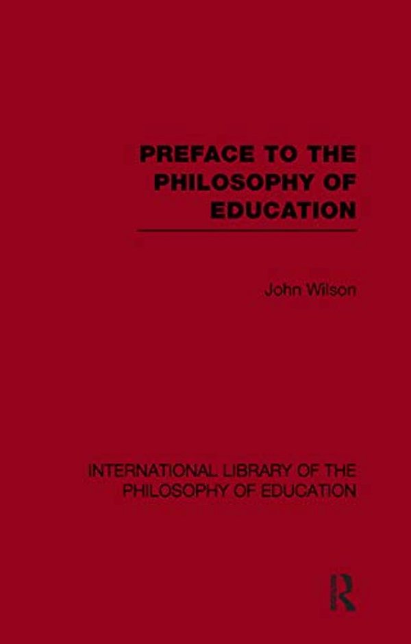 Preface To The Philosophy Of Education (International Library Of The Philosophy Of Education Volume 24)-..