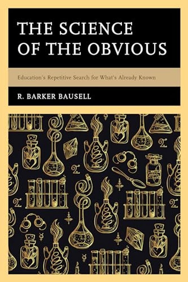 Science Of The Obvious: Education's Repetitive Search For What's Already Known-..