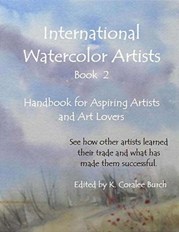 International Watercolor Artists, Book 2: Handbook For Aspiring Artists And Art Lovers-..