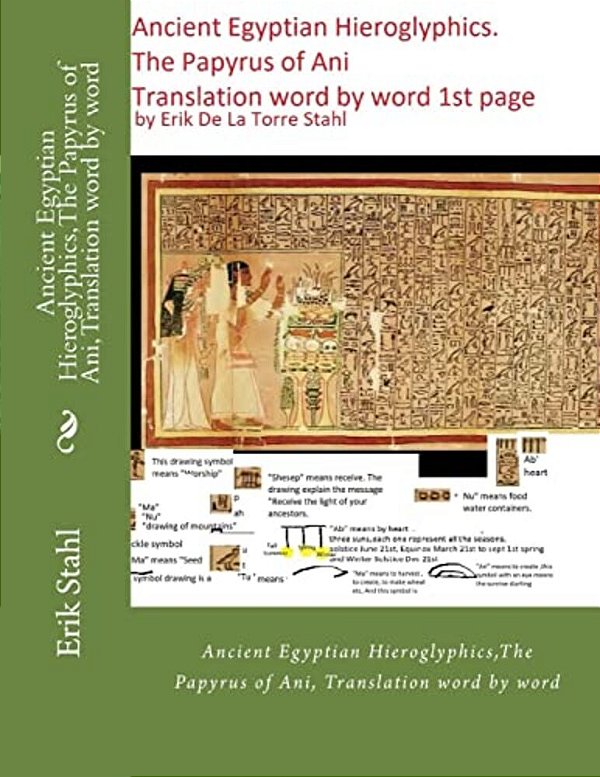 Ancient Egyptian Hieroglyphics, The Papyrus Of Ani, Translation Word By Word: Ancient Egyptian Hieroglyphics, The Papyrus Of Ani, Translation Word By-..