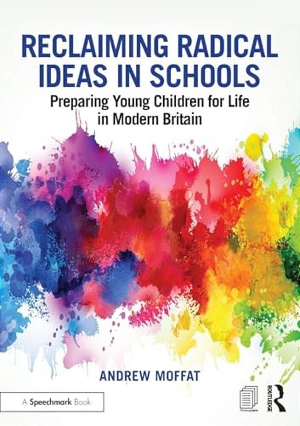 Reclaiming Radical Ideas In Schools: Preparing Young Children For Life In Modern Britain-..
