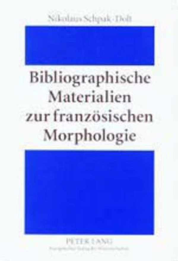 Bibliographische Materialien Zur Franzoesischen Morphologie: Ein Teilkommentiertes Publikationsverzeichnis Fuer Den Zeitraum 1875-1950-..
