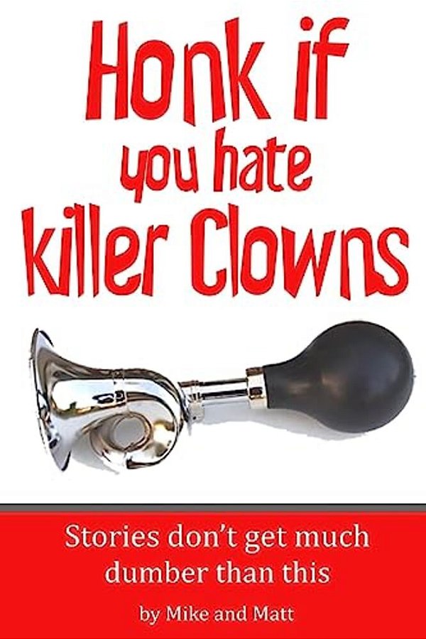 Honk If You Hate Killer Clowns: Stories Don't Get Much Dumber Than This-..