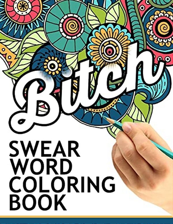 Swear Words Coloring Book: Hilarious Sweary Coloring Book For Fun And Stress Relief-..