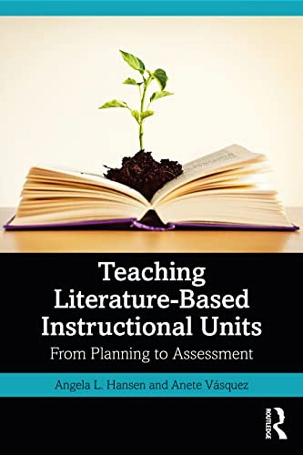 Teaching Literature-Based Instructional Units: From Planning To Assessment-..