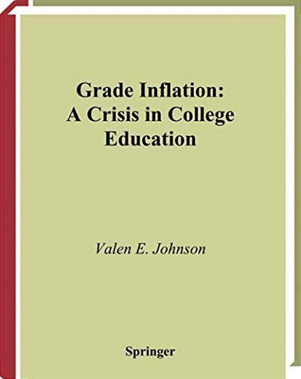 Grade Inflation: A Crisis In College Education-..