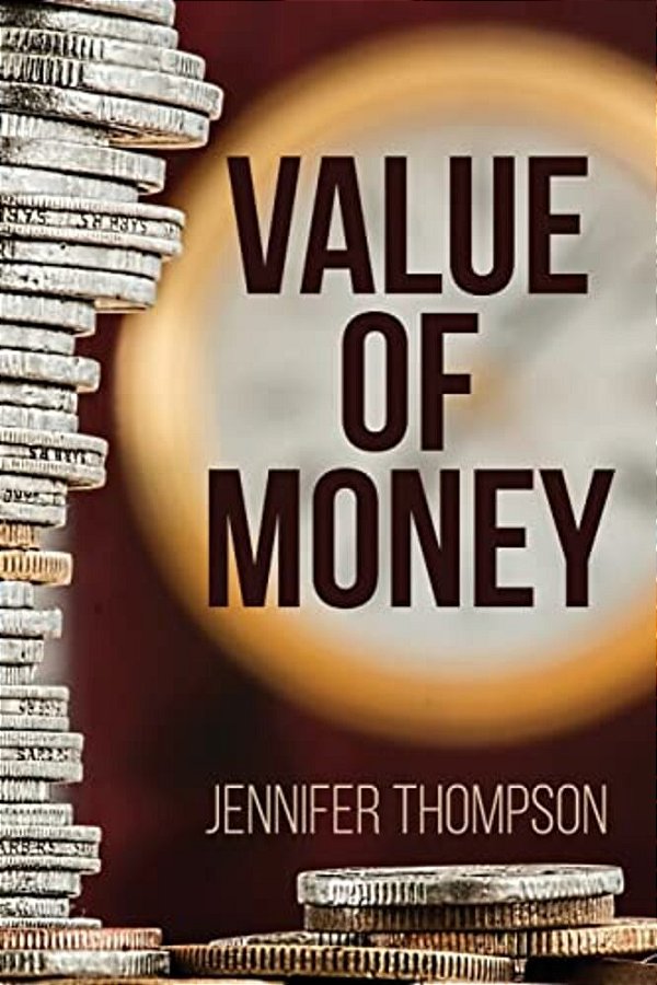 Value Of Money: Aligning How You Manage Your Money With What Really Matters To You-..