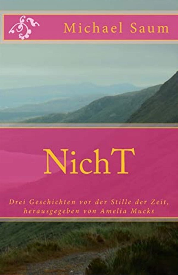 Nicht: Drei Geschichten Vor Der Stille Der Zeit, Herausgegeben Von Amelia Mucks-..