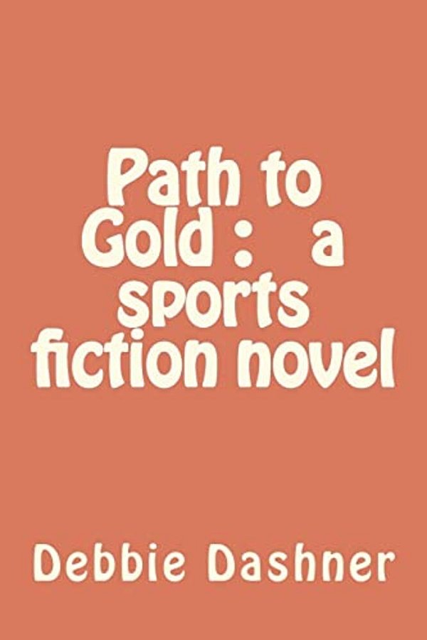 Path To Gold: A Sports Fiction Novel-..