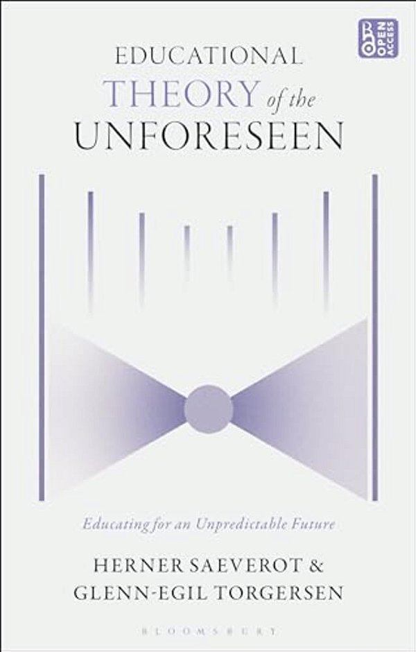 Educational Theory Of The Unforeseen: Educating For An Unpredictable Future-..