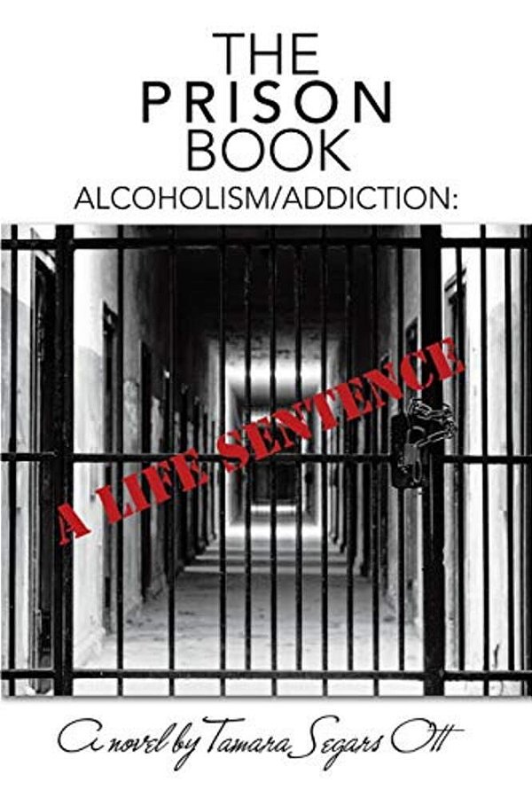 The Prison Book: Alcoholism/Addiction: A Life Sentence-..