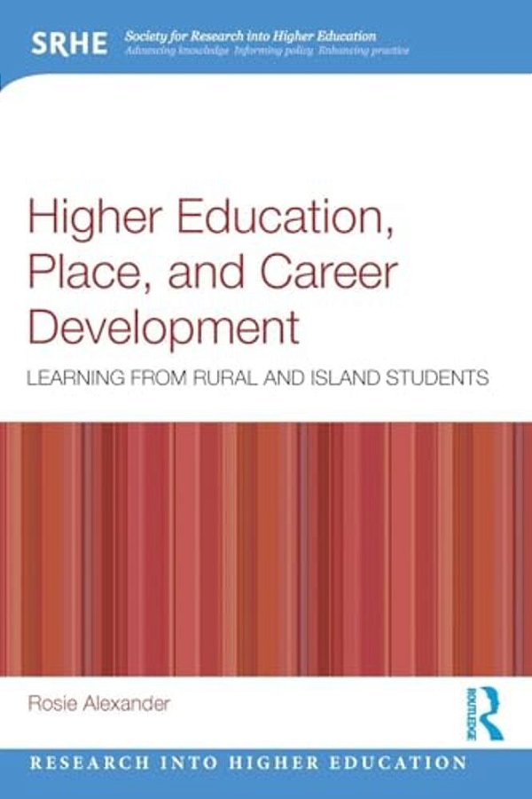 Higher Education, Place, And Career Development: Learning From Rural And Island Students-..