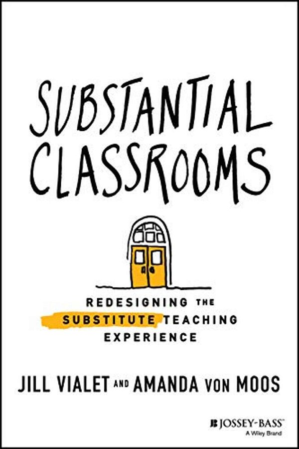 Substantial Classrooms: Redesigning The Substitute Teaching Experience-..