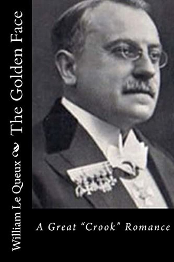 The Golden Face: A Great "Crook" Romance-..