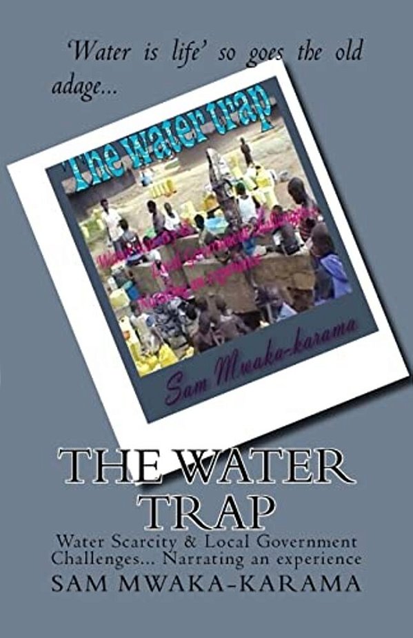 The Water Trap: Water Scarcity & Local Government Challenges... Narrating An Experience-..