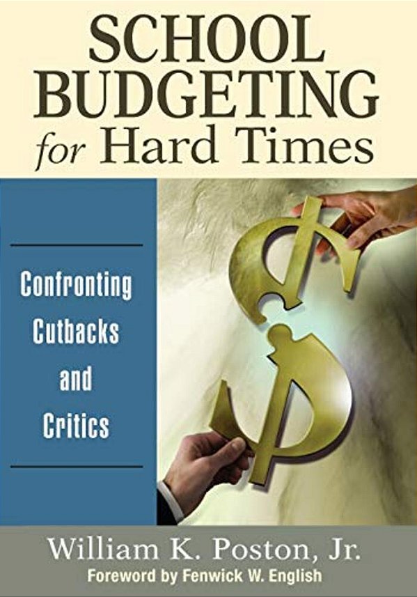 School Budgeting For Hard Times: Confronting Cutbacks And Critics-..