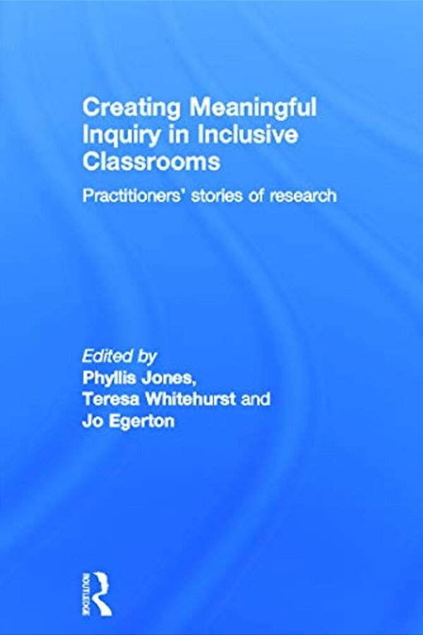 Creating Meaningful Inquiry In Inclusive Classrooms: Practitioners' Stories Of Research-..