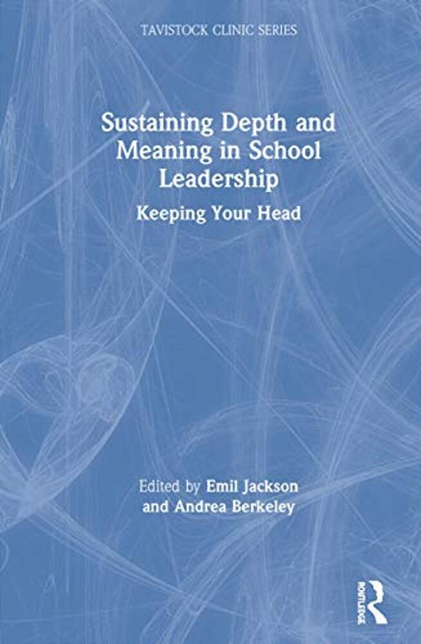 Sustaining Depth And Meaning In School Leadership: Keeping Your Head-..