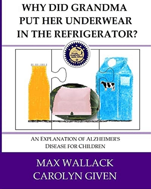 Why Did Grandma Put Her Underwear In The Refrigerator?: An Explanation Of Alzheimer's Disease For Children-..