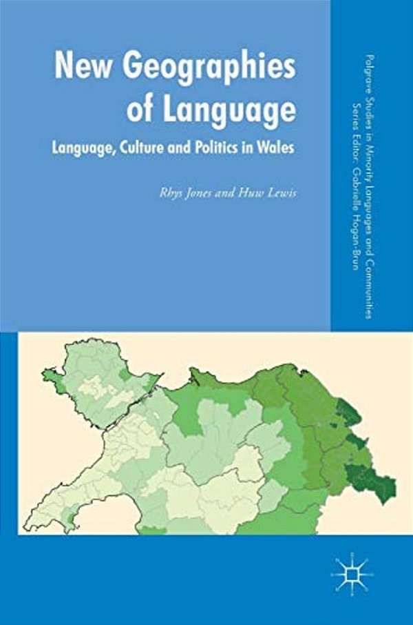 New Geographies Of Language: Language, Culture And Politics In Wales-..