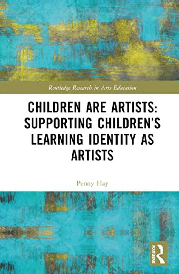 Children Are Artists: Supporting Children's Learning Identity As Artists-..