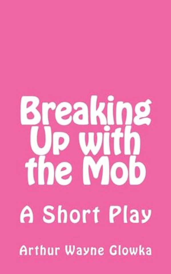 Breaking Up With The Mob: A Short Play-..