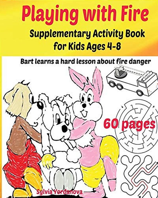 Playing With Fire Supplementary Activity Book For Kids Ages 4-8: Bart Learns A Hard Lesson About Fire Danger-..