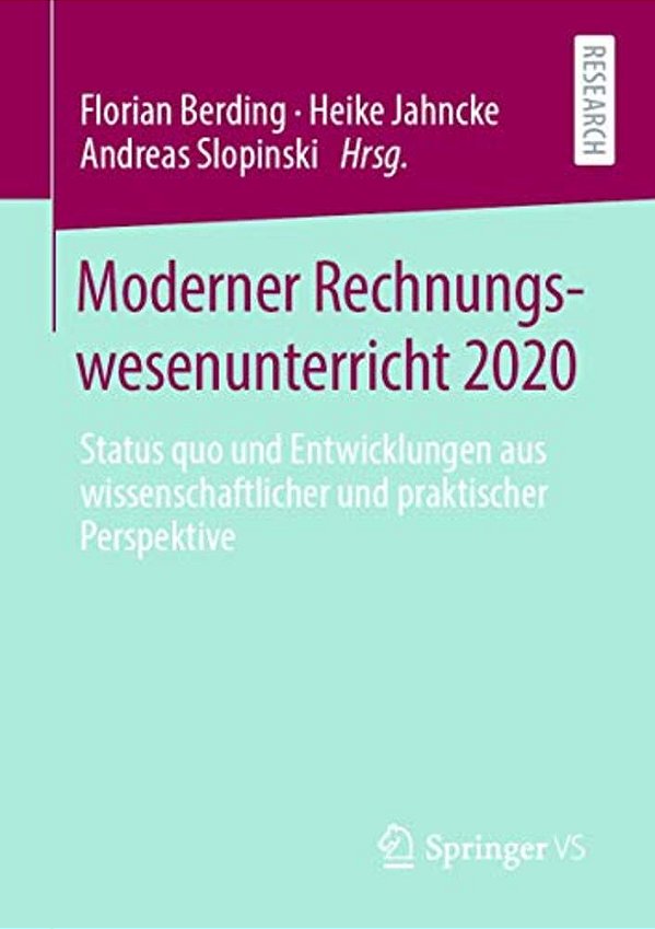 Moderner Rechnungswesenunterricht 2020: Status Quo Und Entwicklungen Aus Wissenschaftlicher Und Praktischer Perspektive-..