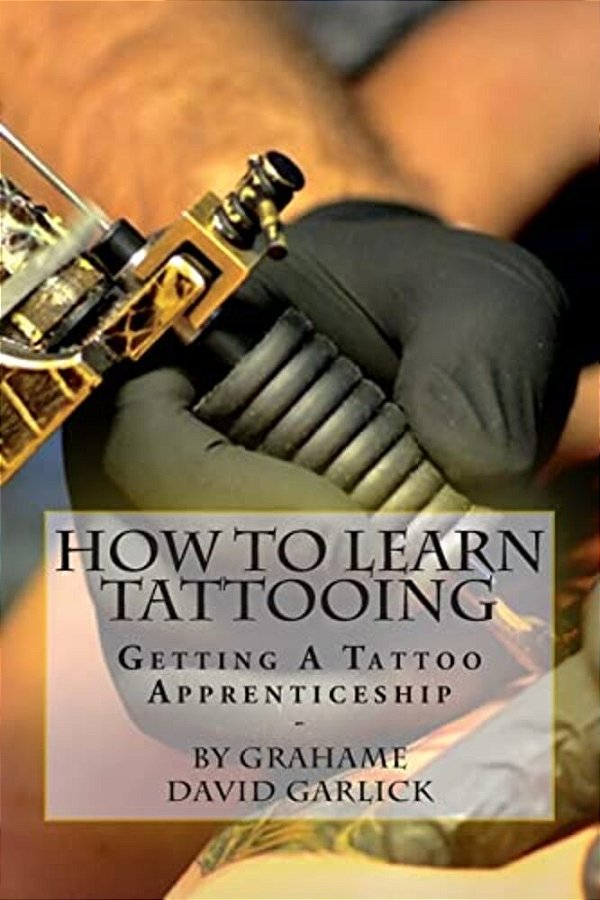 How To Learn Tattooing: Getting A Tattoo Apprenticeship-..
