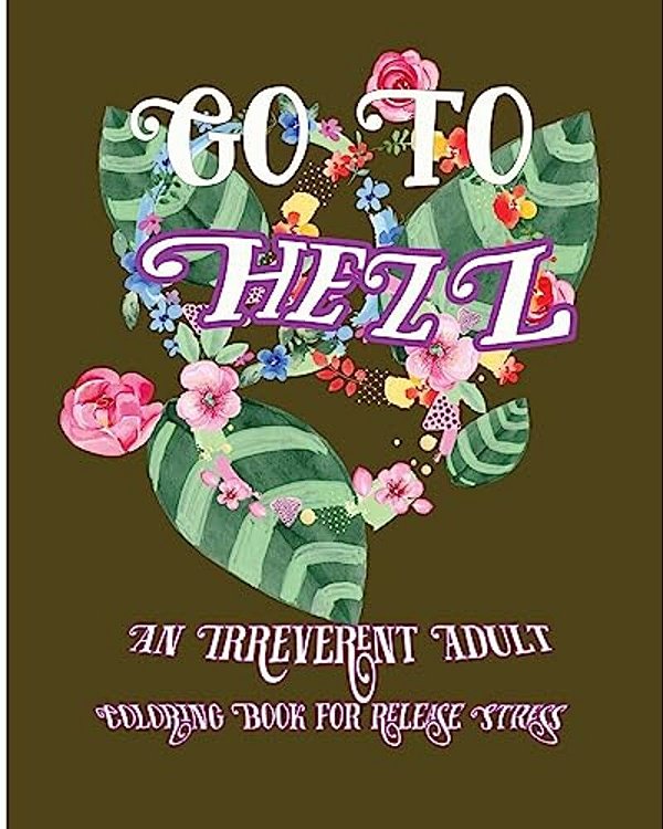 Go To Hell: An Irreverent Adult Coloring Book For Release Stress-..